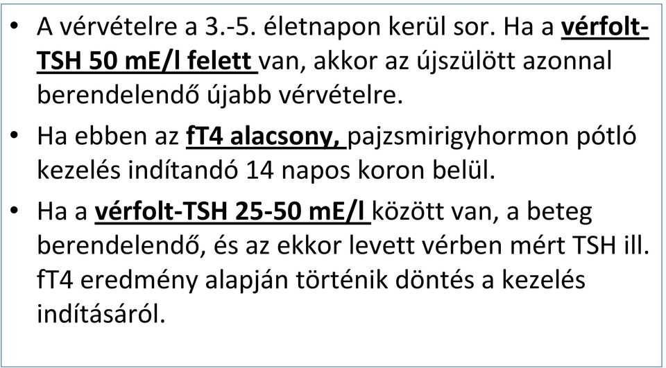 Ha ebben az ft4 alacsony, pajzsmirigyhormon pótló kezelés indítandó14 napos koron belül.