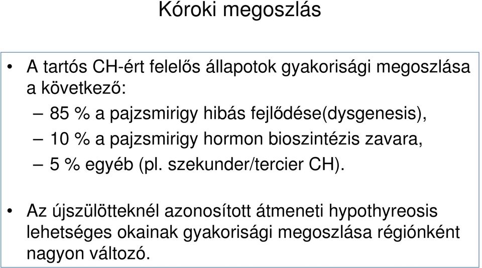 bioszintézis zavara, 5 % egyéb (pl. szekunder/tercier CH).