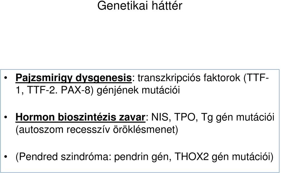 PAX-8) génjének mutációi Hormon bioszintézis zavar: NIS, TPO,