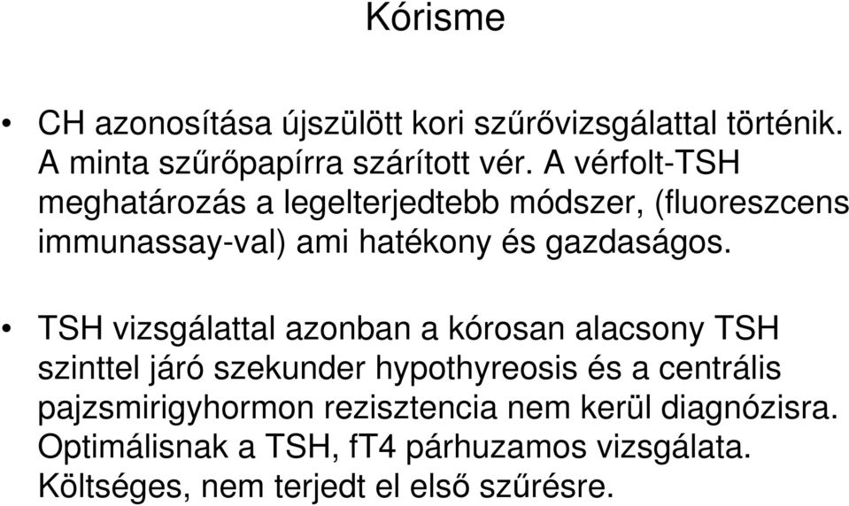 TSH vizsgálattal azonban a kórosan alacsony TSH szinttel járó szekunder hypothyreosis és a centrális