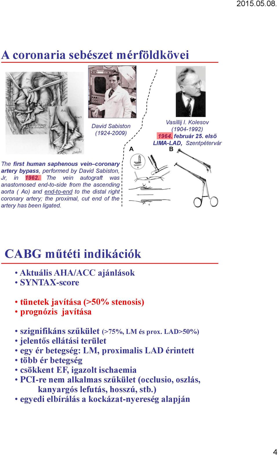 The vein autograft was anastomosed end-to-side from the ascending aorta ( Ao) and end-to-end to the distal right coronary artery; the proximal, cut end of the artery has been ligated.