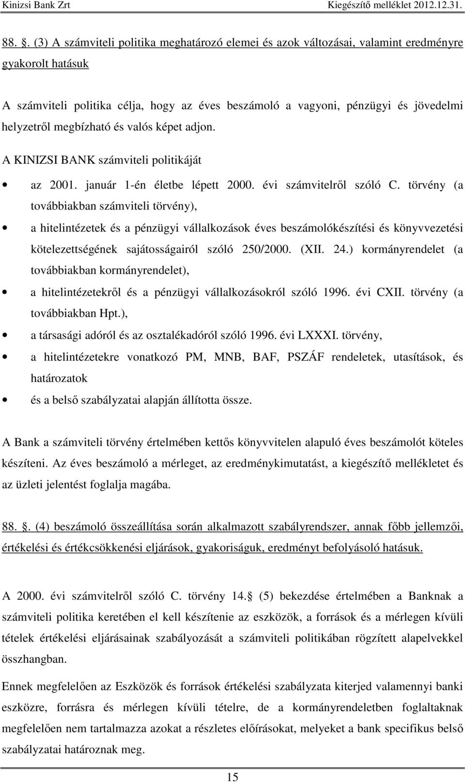 törvény (a továbbiakban számviteli törvény), a hitelintézetek és a pénzügyi vállalkozások éves beszámolókészítési és könyvvezetési kötelezettségének sajátosságairól szóló 250/2000. (XII. 24.