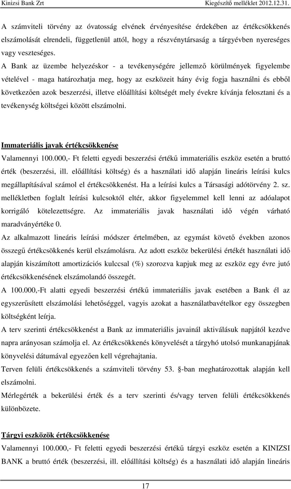 illetve elállítási költségét mely évekre kívánja felosztani és a tevékenység költségei között elszámolni. Immateriális javak értékcsökkenése Valamennyi 100.