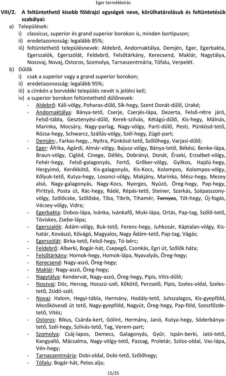 eredetazonosság: legalább 85%; iii) feltüntethető településnevek: Aldebrő, Andornaktálya, Demjén, Eger, Egerbakta, Egerszalók, Egerszólát, Feldebrő, Felsőtárkány, Kerecsend, Maklár, Nagytálya,