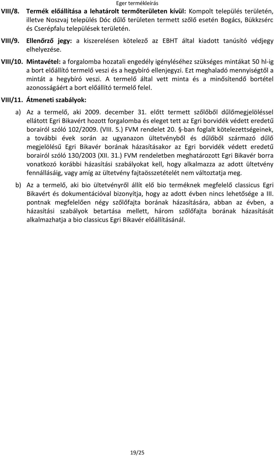 területén. VIII/9. Ellenőrző jegy: a kiszerelésen kötelező az EBHT által kiadott tanúsító védjegy elhelyezése. VIII/10.