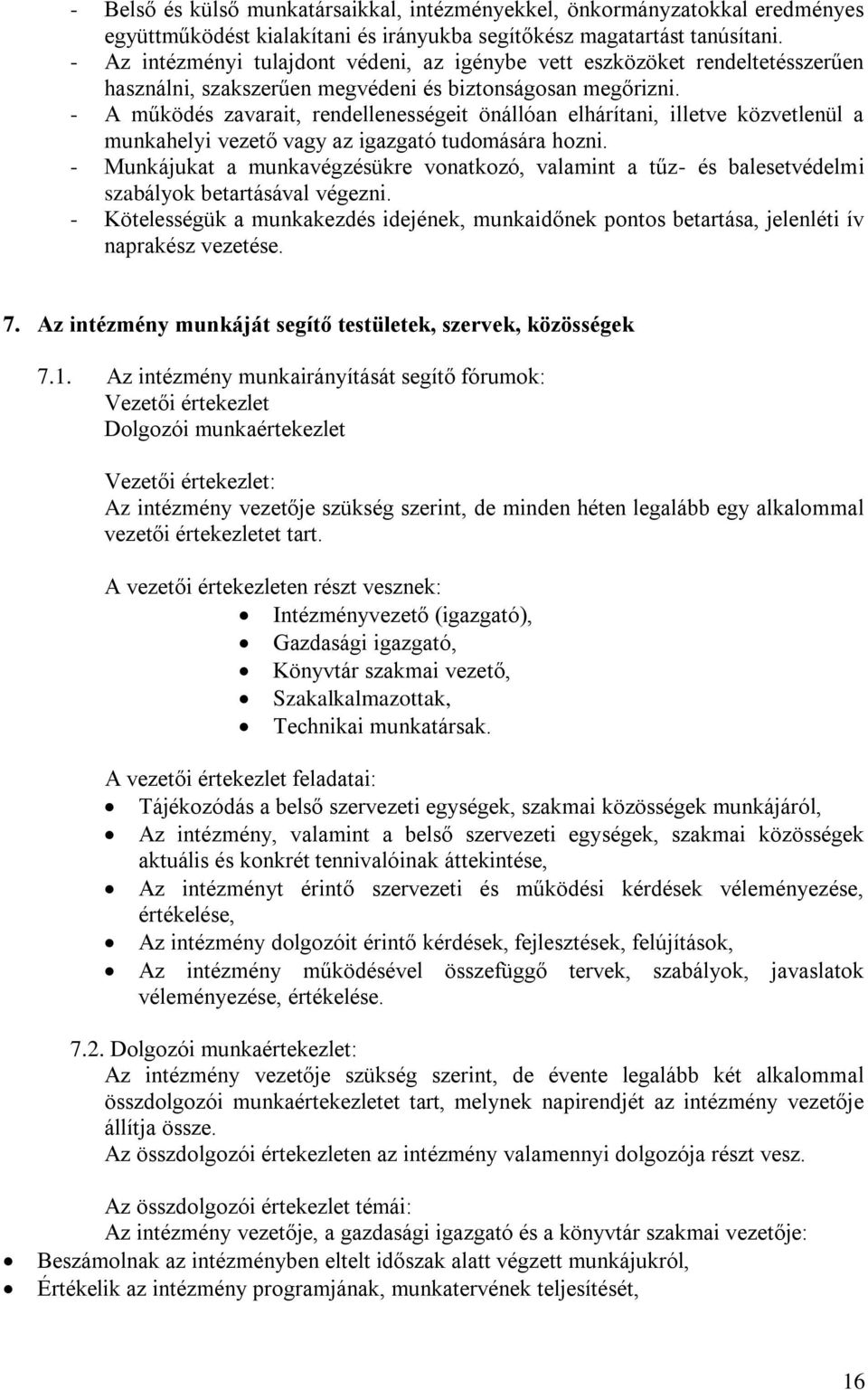 - A működés zavarait, rendellenességeit önállóan elhárítani, illetve közvetlenül a munkahelyi vezető vagy az igazgató tudomására hozni.