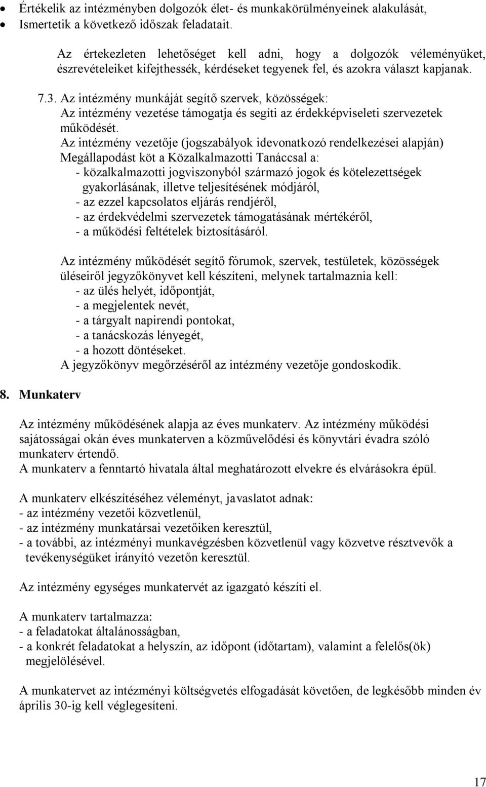 Az intézmény munkáját segítő szervek, közösségek: Az intézmény vezetése támogatja és segíti az érdekképviseleti szervezetek működését.