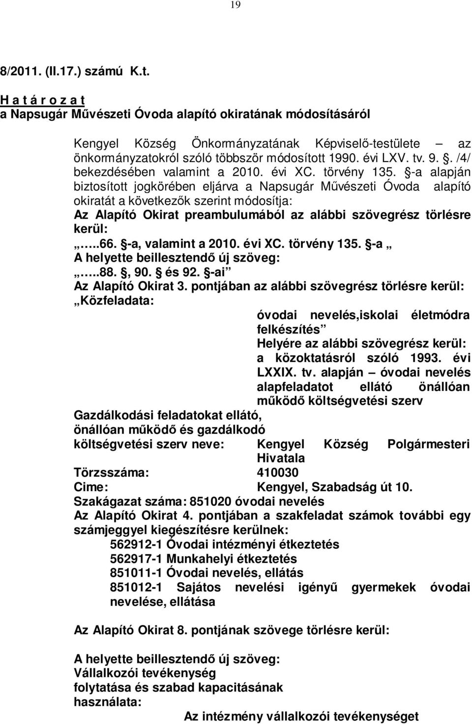 . /4/ bekezdésében valamint a 2010. évi XC. törvény 135.