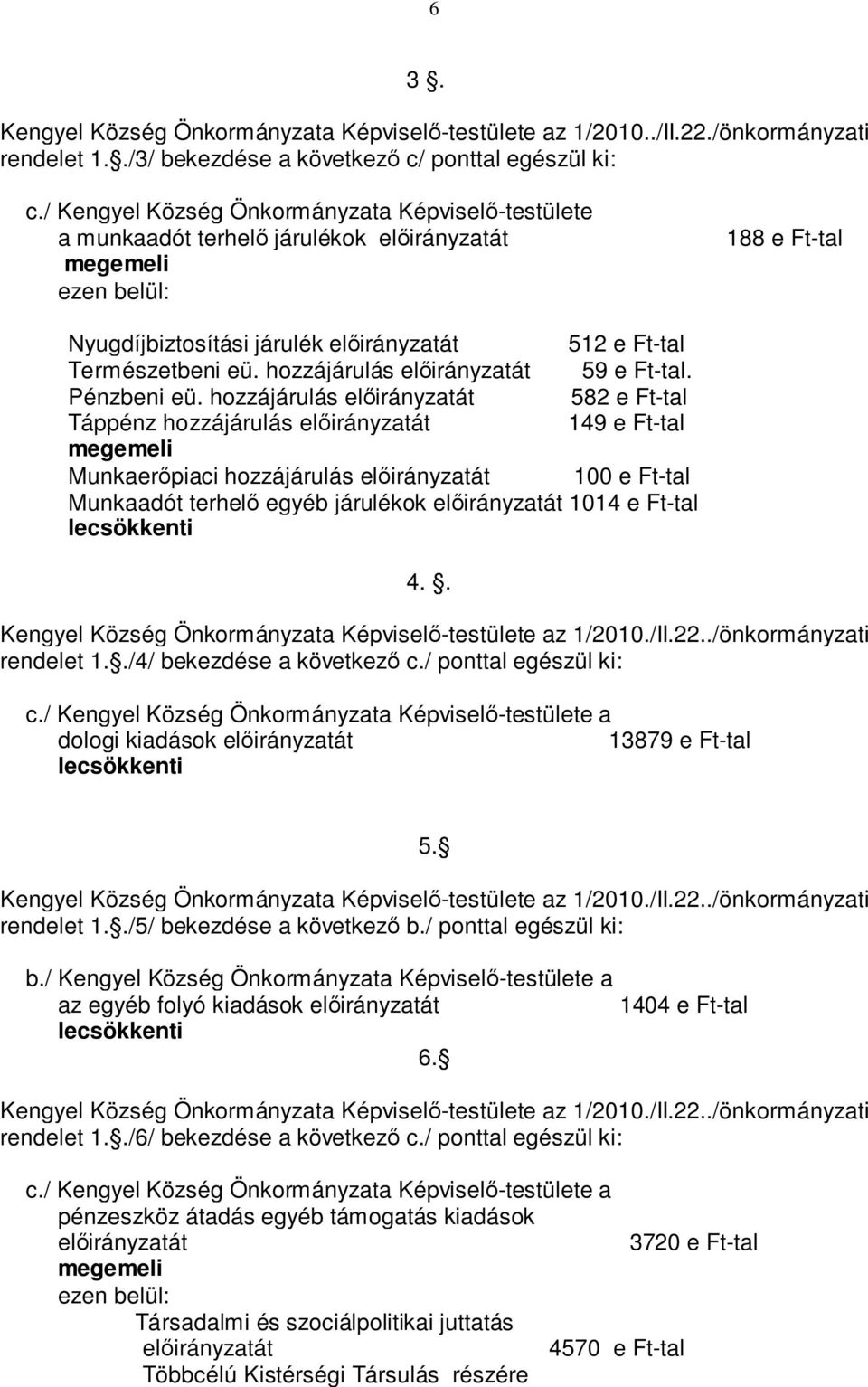 hozzájárulás előirányzatát 59 e Ft-tal. Pénzbeni eü.