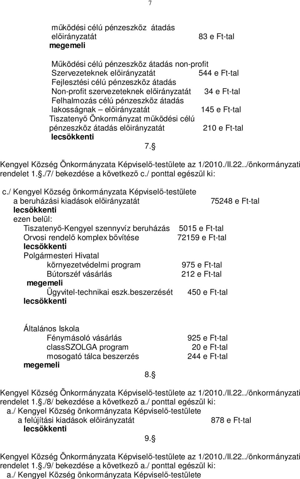 lecsökkenti 7. Kengyel Község Önkormányzata Képviselő-testülete az 1/2010./II.22../önkormányzati rendelet 1../7/ bekezdése a következő c./ ponttal egészül ki: c.