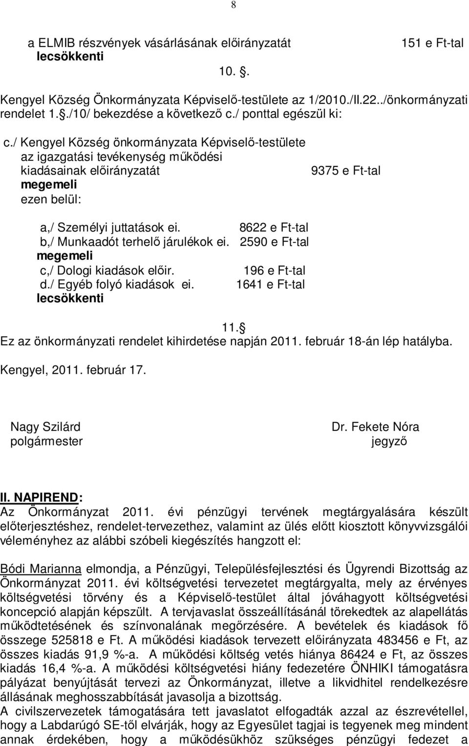 b,/ Munkaadót terhelő járulékok ei. c,/ Dologi kiadások előir. d./ Egyéb folyó kiadások ei. lecsökkenti 8622 e Ft-tal 2590 e Ft-tal 196 e Ft-tal 1641 e Ft-tal 11.