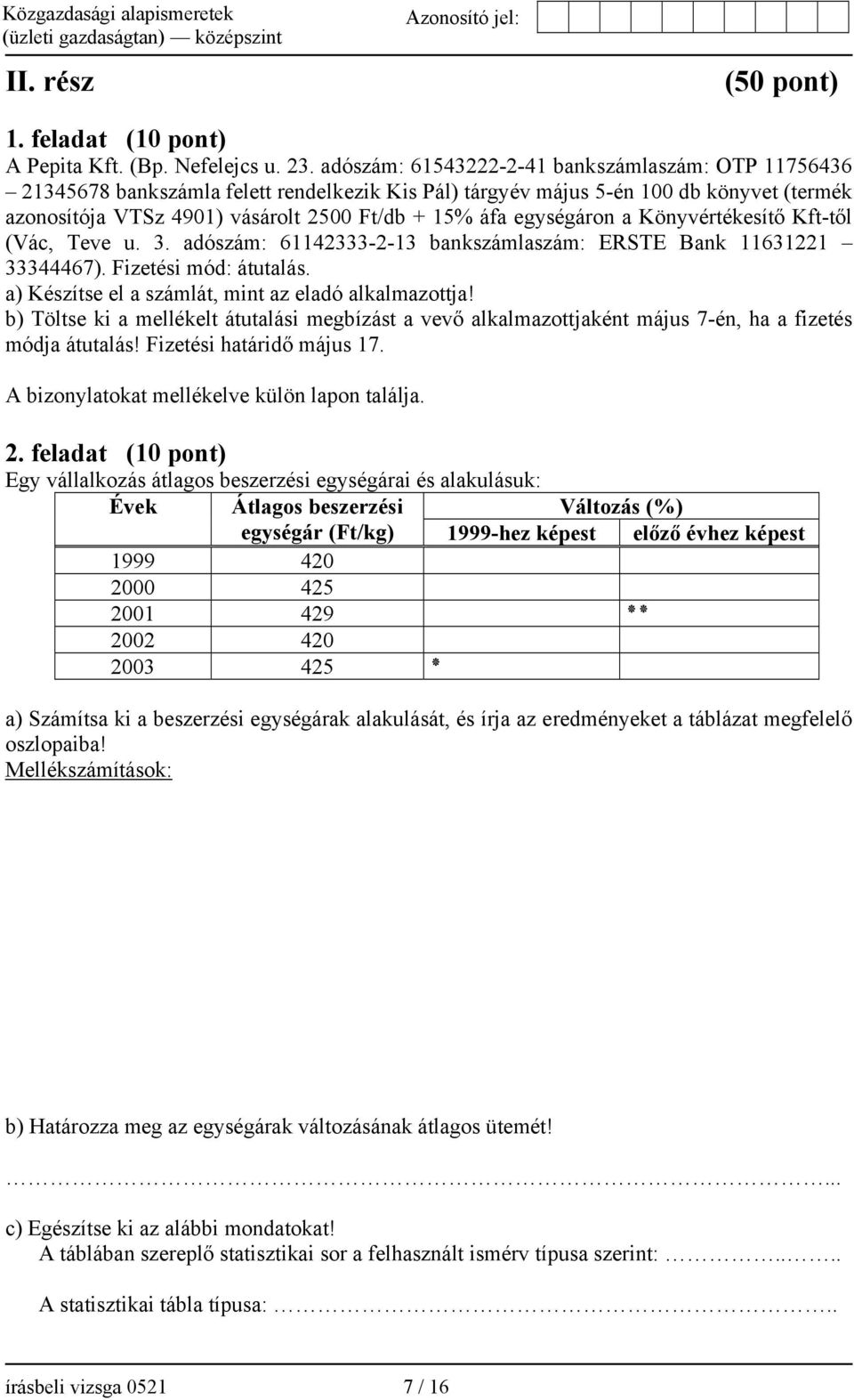 egységáron a Könyvértékesítő Kft-től (Vác, Teve u. 3. adószám: 61142333-2-13 bankszámlaszám: ERSTE Bank 11631221 33344467). Fizetési mód: átutalás.