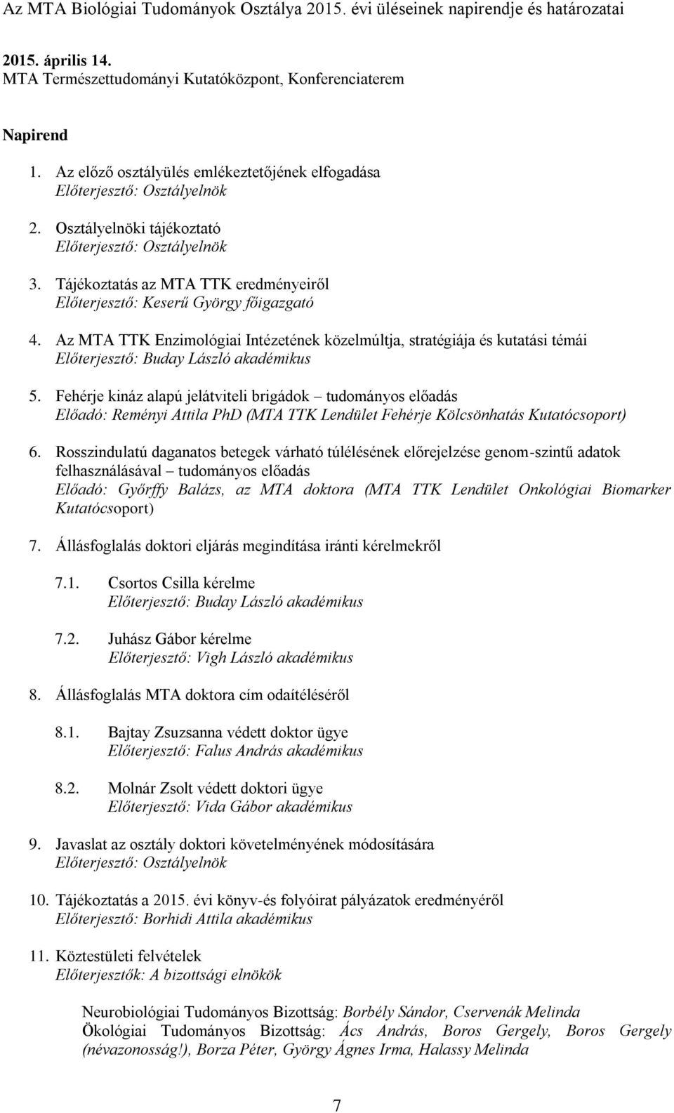 Fehérje kináz alapú jelátviteli brigádok tudományos előadás Előadó: Reményi Attila PhD (MTA TTK Lendület Fehérje Kölcsönhatás Kutatócsoport) 6.