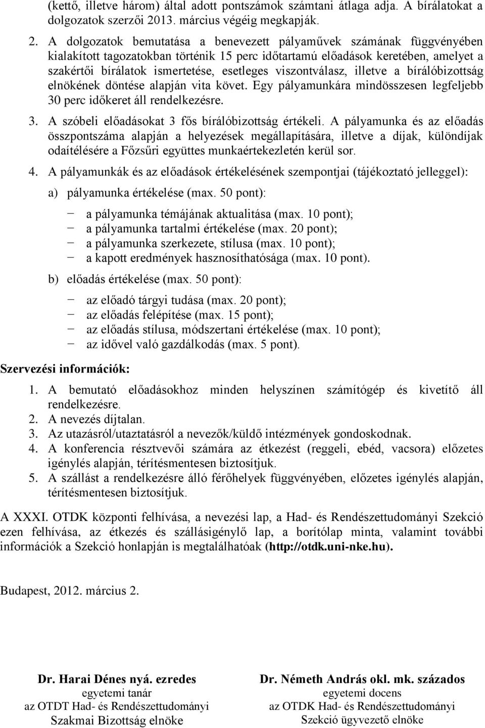 A dolgozatok bemutatása a benevezett pályaművek számának függvényében kialakított tagozatokban történik 15 perc időtartamú előadások keretében, amelyet a szakértői bírálatok ismertetése, esetleges