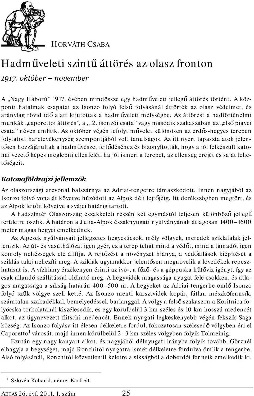 Az áttörést a hadtörténelmi munkák caporettoi áttörés, a 12. isonzói csata vagy második szakaszában az első piavei csata néven említik.
