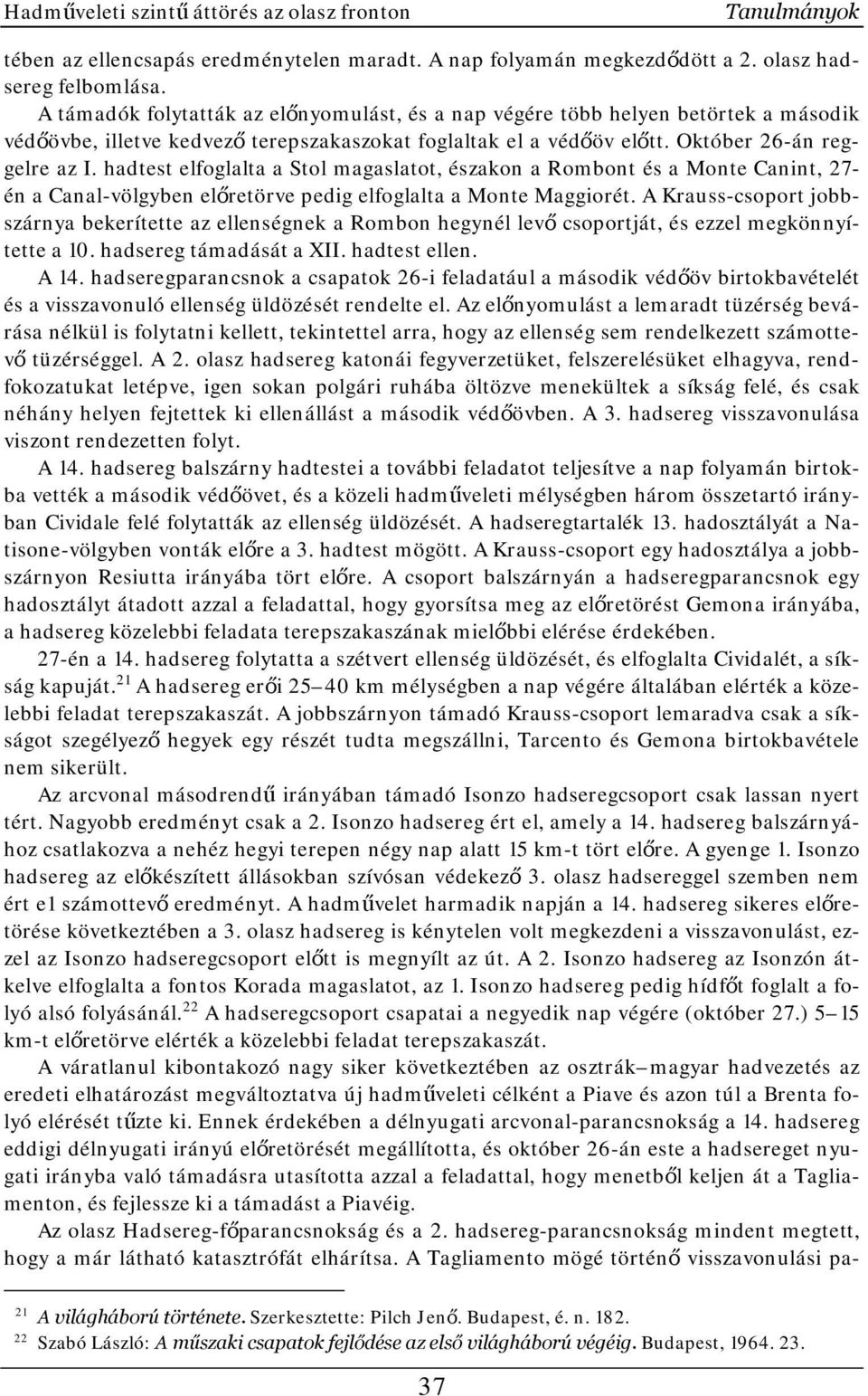hadtest elfoglalta a Stol magaslatot, északon a Rombont és a Monte Canint, 27- én a Canal-völgyben előretörve pedig elfoglalta a Monte Maggiorét.