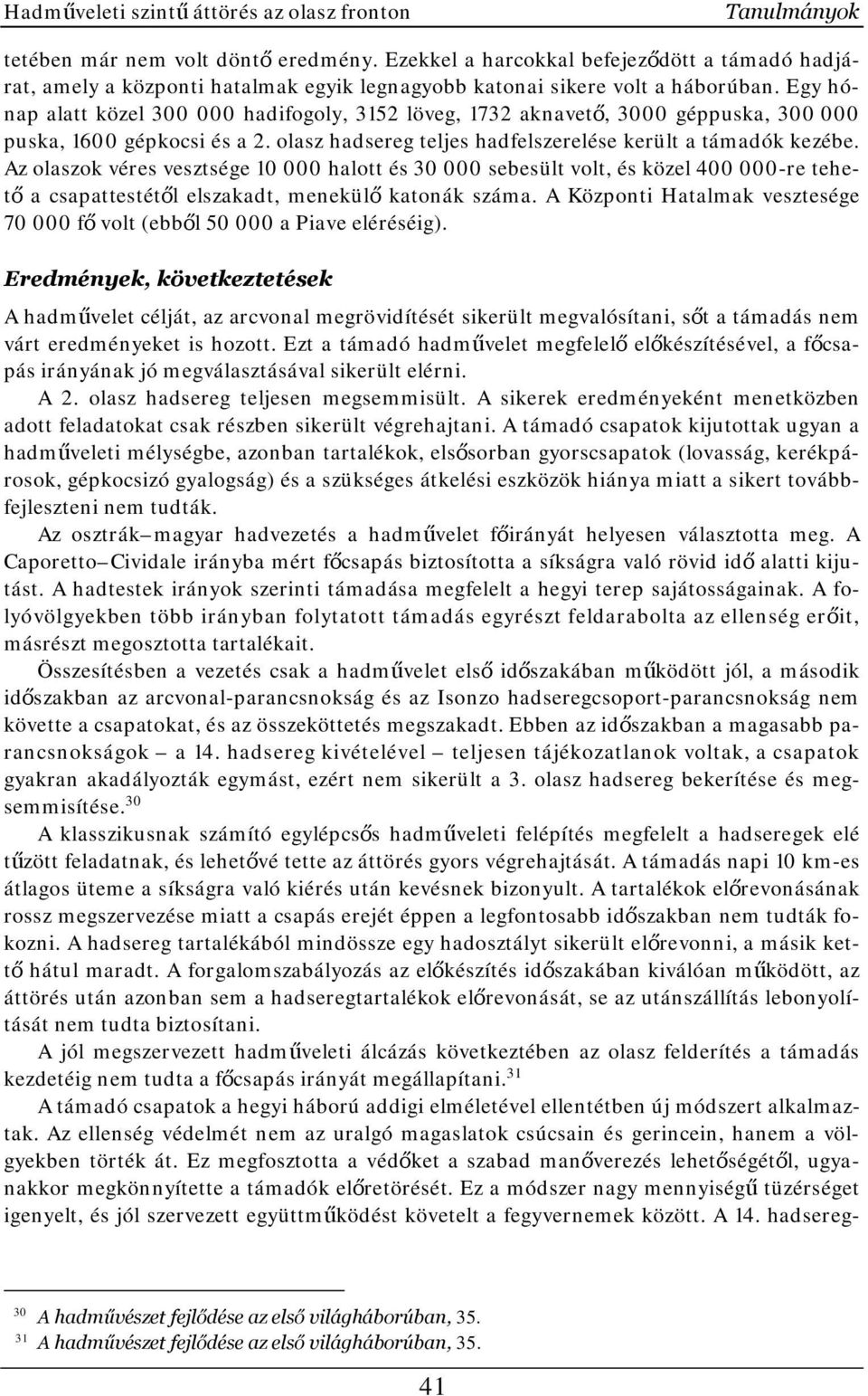 Egy hónap alatt közel 300 000 hadifogoly, 3152 löveg, 1732 aknavető, 3000 géppuska, 300 000 puska, 1600 gépkocsi és a 2. olasz hadsereg teljes hadfelszerelése került a támadók kezébe.
