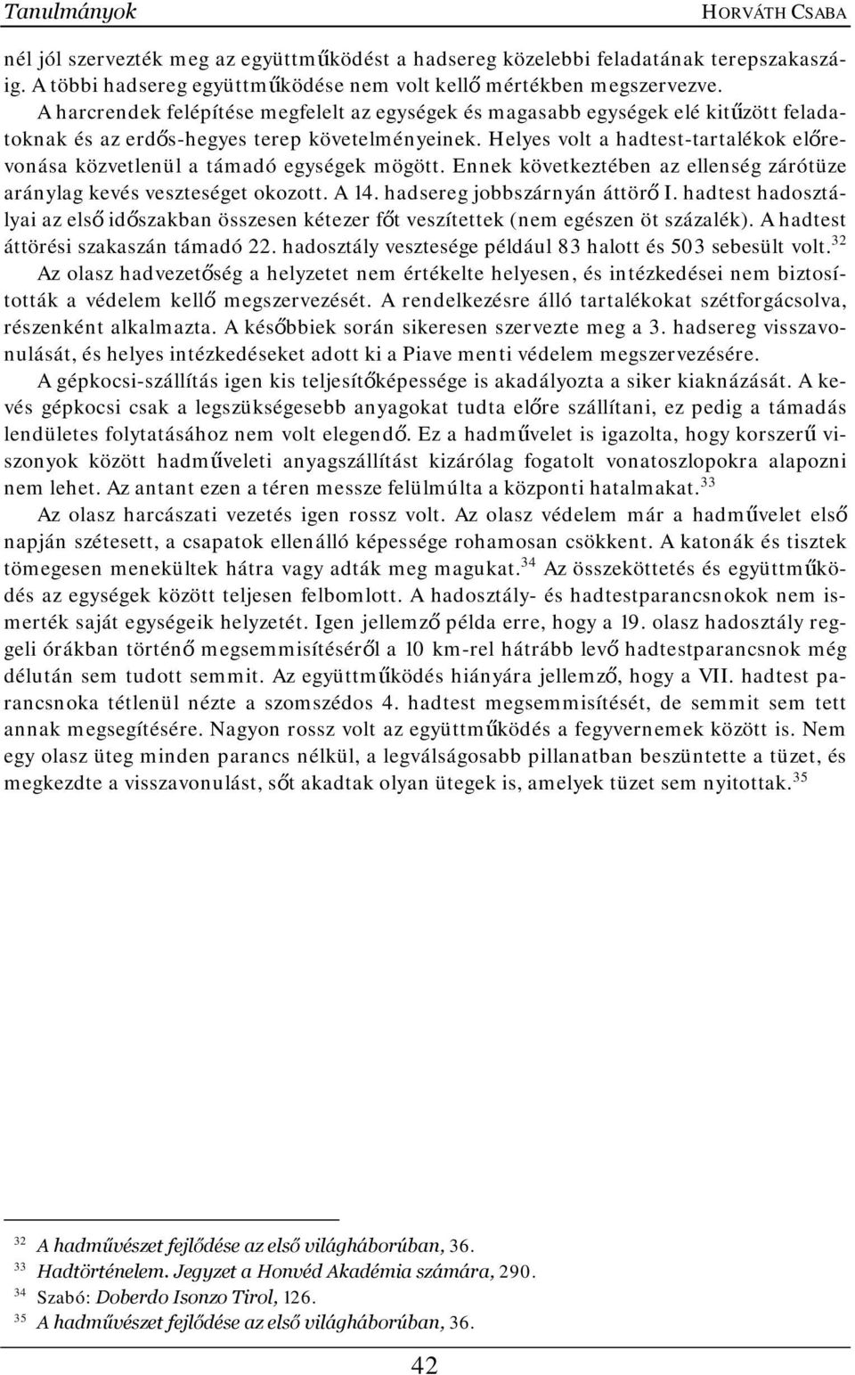 Helyes volt a hadtest-tartalékok előrevonása közvetlenül a támadó egységek mögött. Ennek következtében az ellenség zárótüze aránylag kevés veszteséget okozott. A 14. hadsereg jobbszárnyán áttörő I.