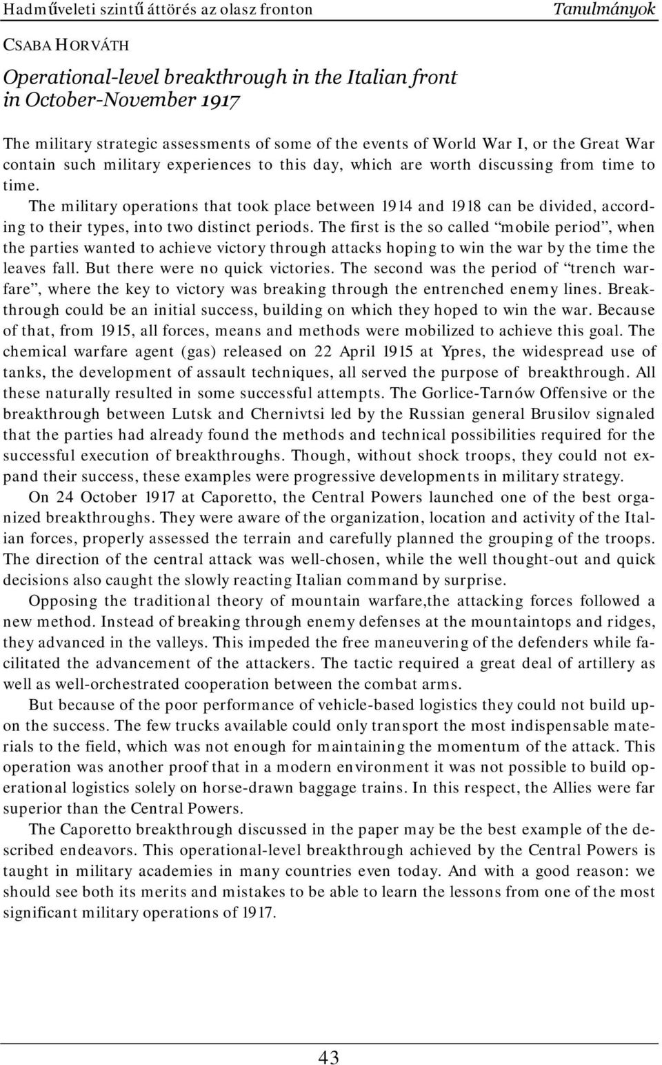 The military operations that took place between 1914 and 1918 can be divided, according to their types, into two distinct periods.