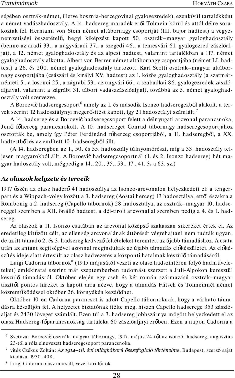 osztrák magyar gyaloghadosztály (benne az aradi 33., a nagyváradi 37., a szegedi 46., a temesvári 61. gyalogezred zászlóaljai), a 12.