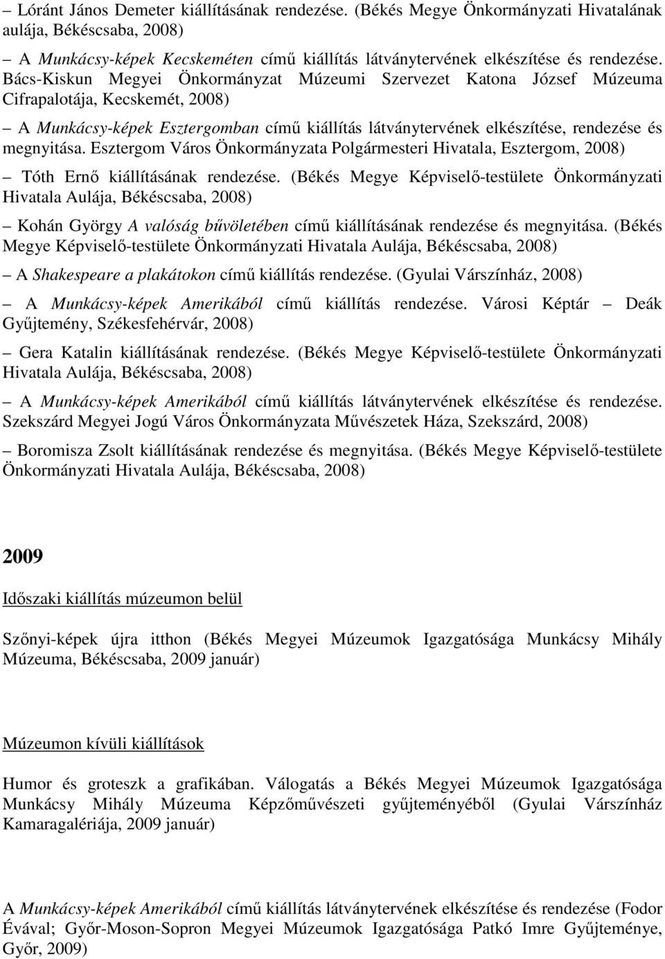 megnyitása. Esztergom Város Önkormányzata Polgármesteri Hivatala, Esztergom, 2008) Tóth Ernő kiállításának rendezése.