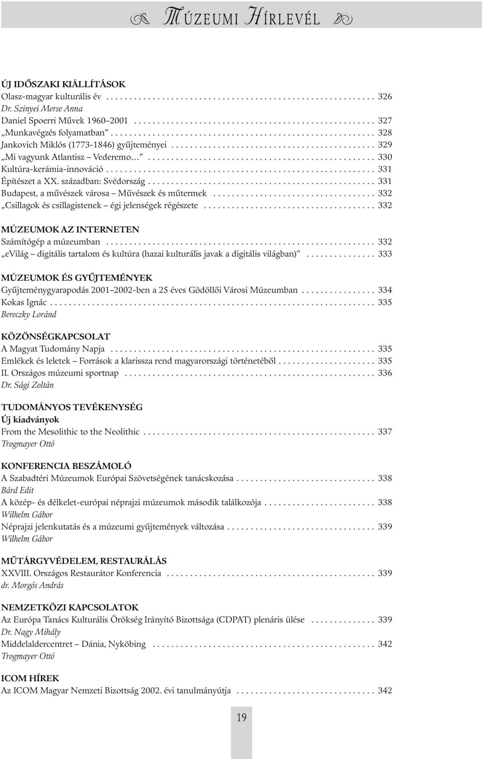 ................................................ 330 Kultúra-kerámia-innováció.......................................................... 331 Építészet a XX. században: Svédország.