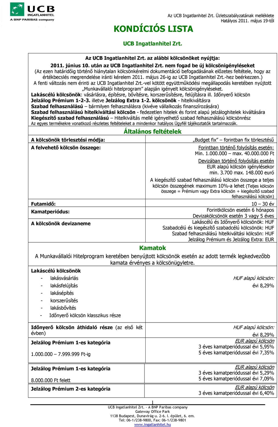 május 26-ig az UCB Ingatlanhitel Zrt.-hez beérkezzen.) A fenti változás nem érinti az UCB Ingatlanhitel Zrt.