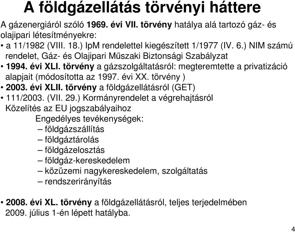 törvény ) 2003. évi XLII. törvény a földgázellátásról (GET) 111/2003. (VII. 29.