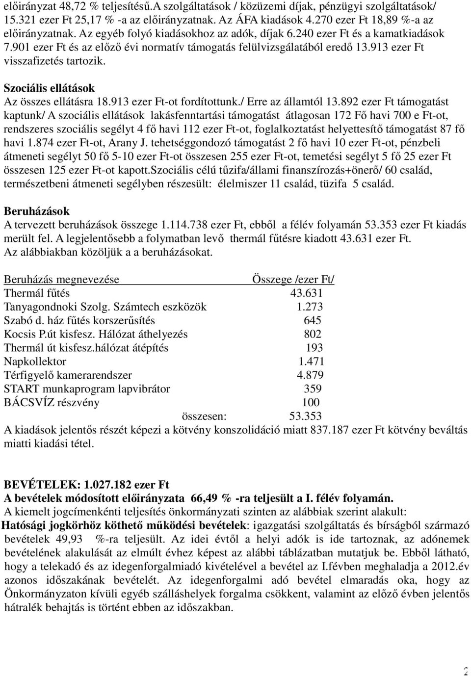 Szociális ellátások Az összes ellátásra 18.913 ezer Ft-ot fordítottunk./ Erre az államtól 13.