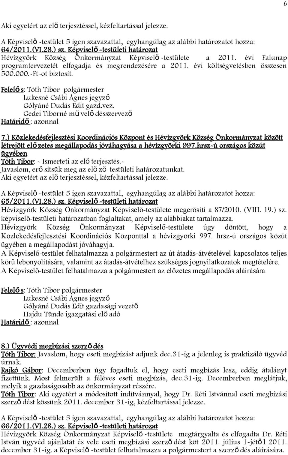 ) Közlekedésfejlesztési Koordinációs Központ és Hévízgyörk Község Önkormányzat között létrejött elő zetes megállapodás jóváhagyása a hévízgyörki 997.