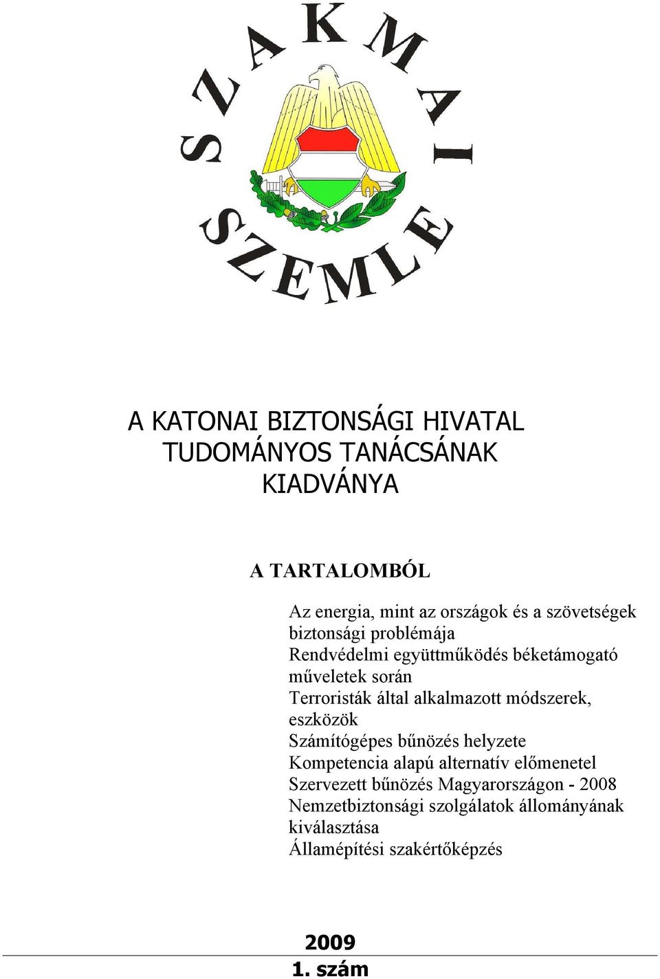 alkalmazott módszerek, eszközök Számítógépes bűnözés helyzete Kompetencia alapú alternatív előmenetel Szervezett