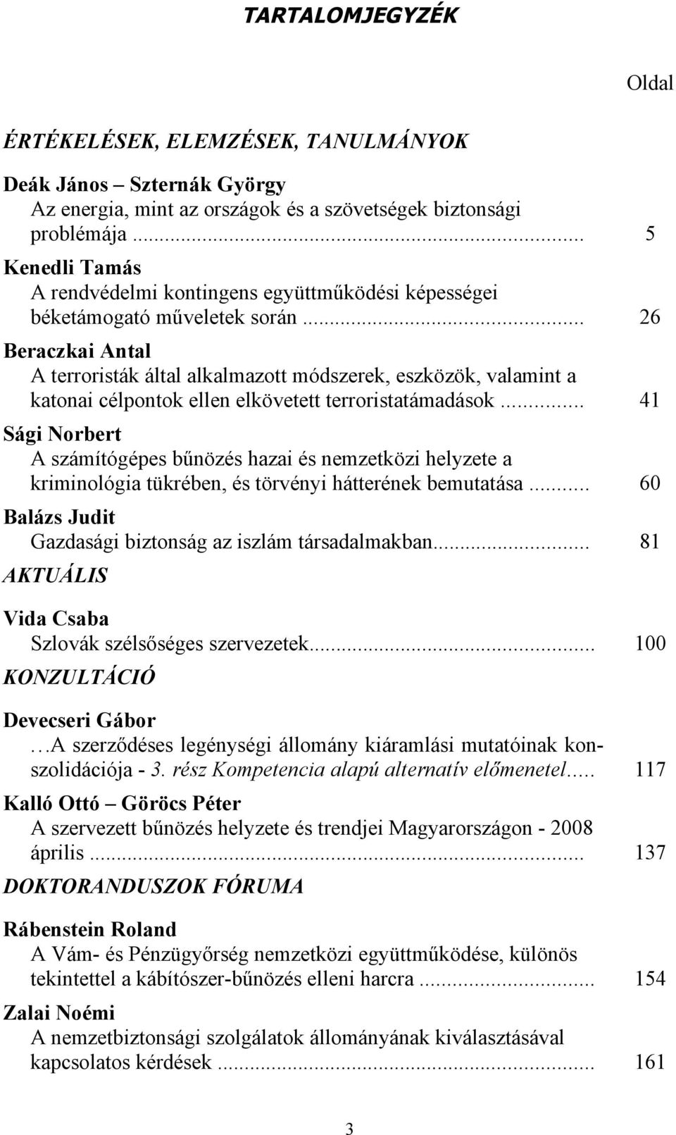 .. 26 Beraczkai Antal A terroristák által alkalmazott módszerek, eszközök, valamint a katonai célpontok ellen elkövetett terroristatámadások.