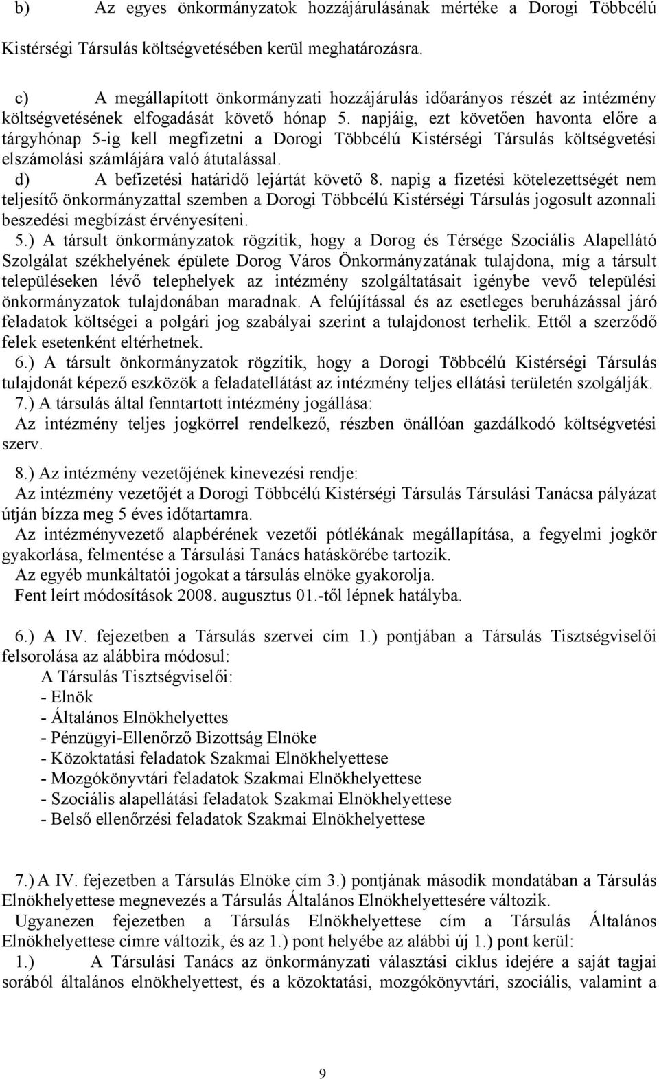 napjáig, ezt követően havonta előre a tárgyhónap 5-ig kell megfizetni a Dorogi Többcélú Kistérségi Társulás költségvetési elszámolási számlájára való átutalással.