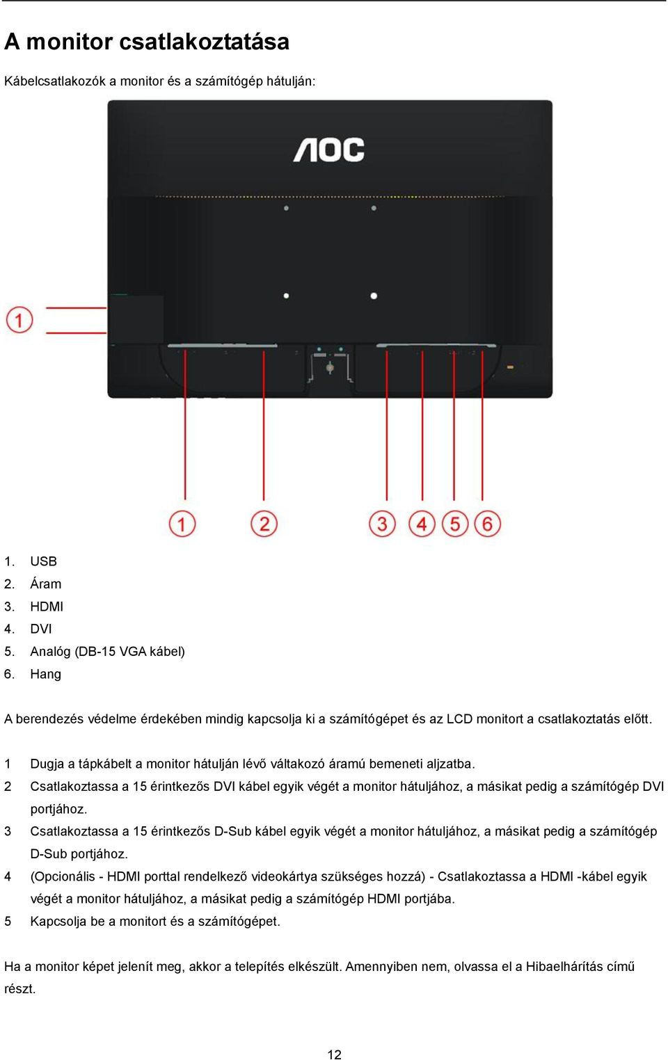 2 Csatlakoztassa a 15 érintkezős DVI kábel egyik végét a monitor hátuljához, a másikat pedig a számítógép DVI portjához.