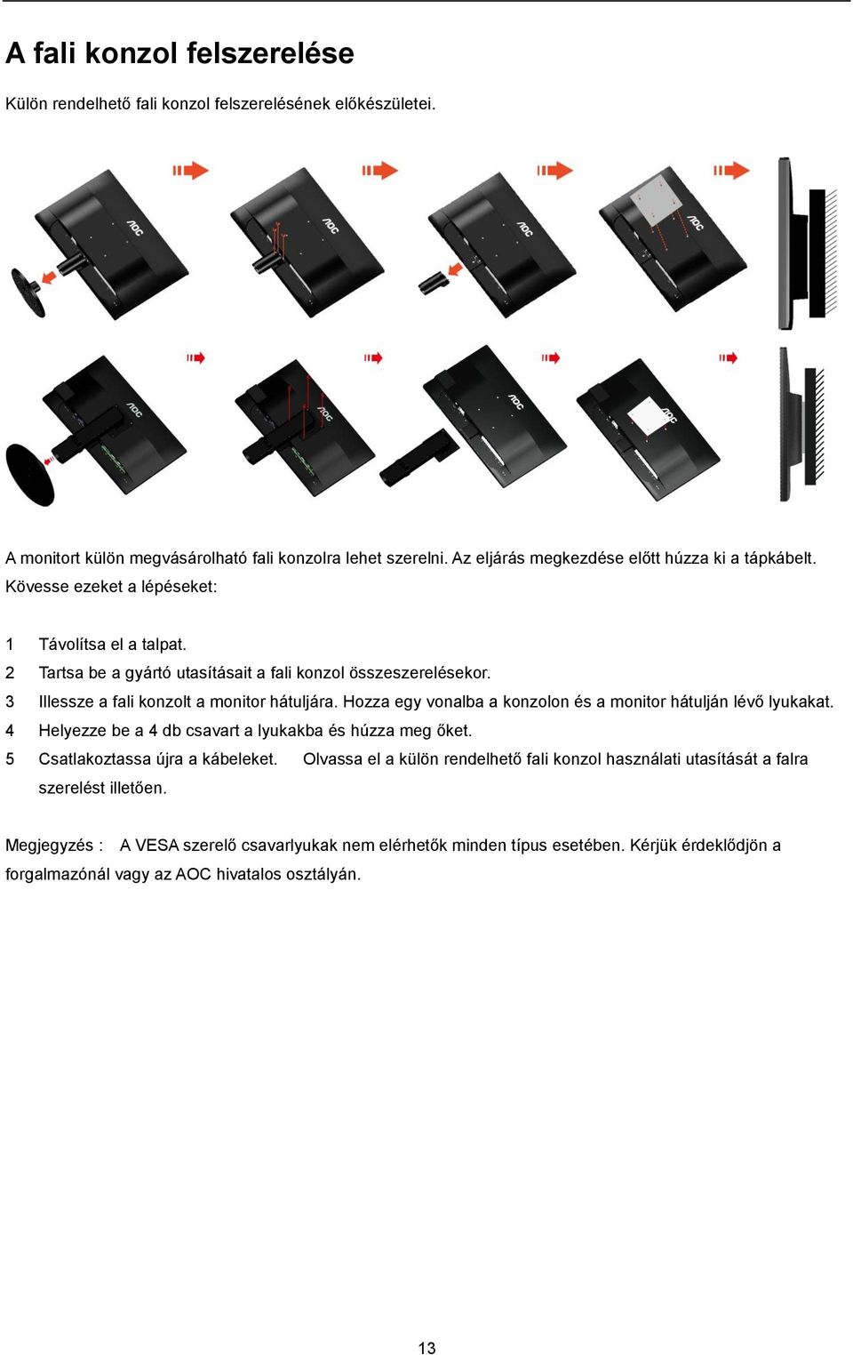 3 Illessze a fali konzolt a monitor hátuljára. Hozza egy vonalba a konzolon és a monitor hátulján lévő lyukakat. 4 Helyezze be a 4 db csavart a lyukakba és húzza meg őket.