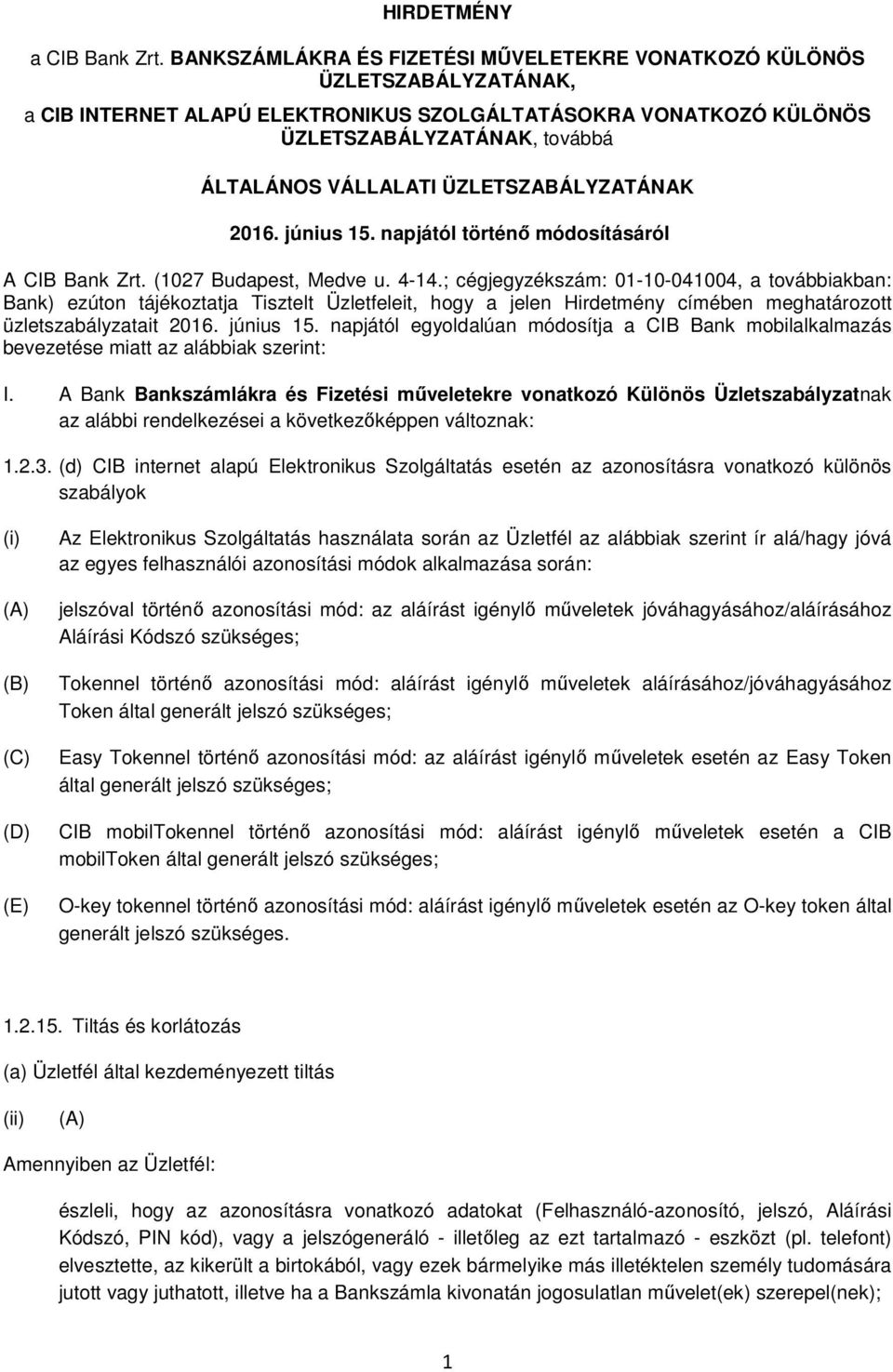 ÜZLETSZABÁLYZATÁNAK 2016. június 15. napjától történő módosításáról A CIB Bank Zrt. (1027 Budapest, Medve u. 4-14.