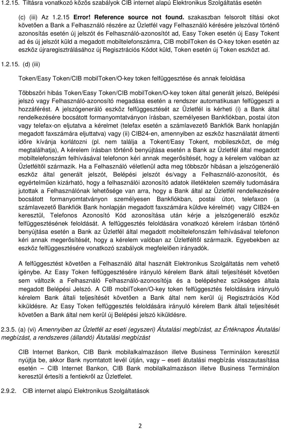 esetén új Easy Tokent ad és új jelszót küld a megadott mobiltelefonszámra, CIB mobiltoken és O-key token esetén az eszköz újraregisztrálásához új Regisztrációs Kódot küld, Token esetén új Token