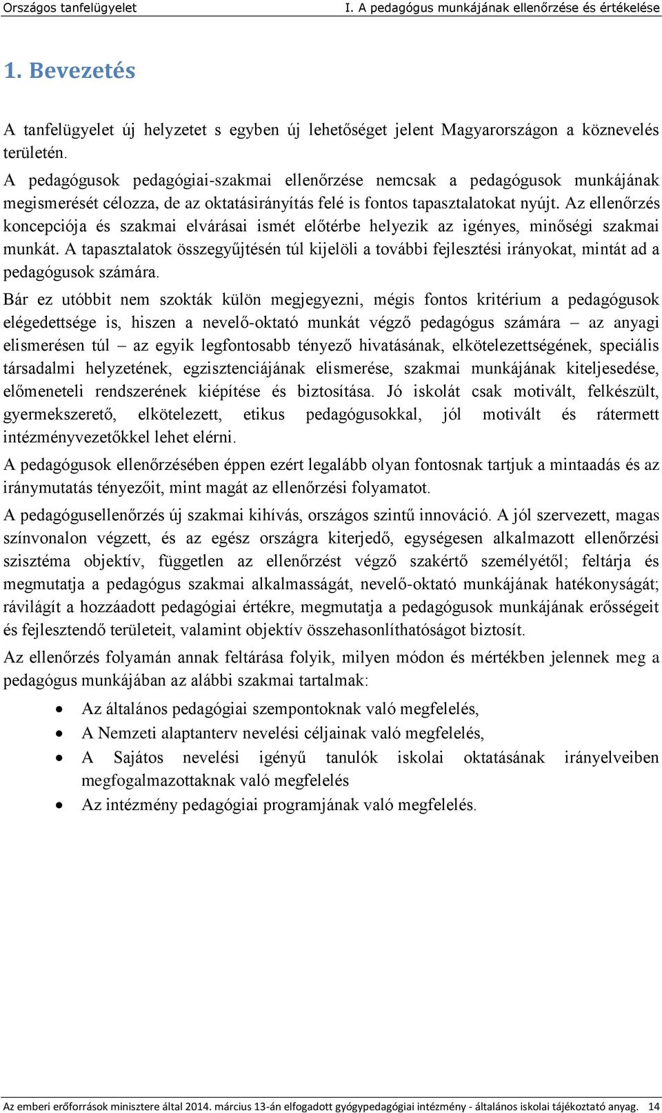 Az ellenőrzés koncepciója és szakmai elvárásai ismét előtérbe helyezik az igényes, minőségi szakmai munkát.