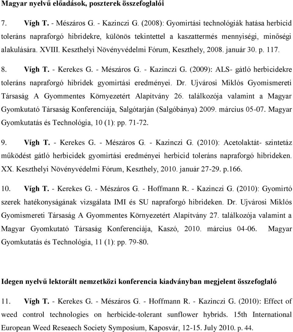 Keszthelyi Növényvédelmi Fórum, Keszthely, 2008. január 30. p. 117. 8. Vígh T. - Kerekes G. - Mészáros G. - Kazinczi G.