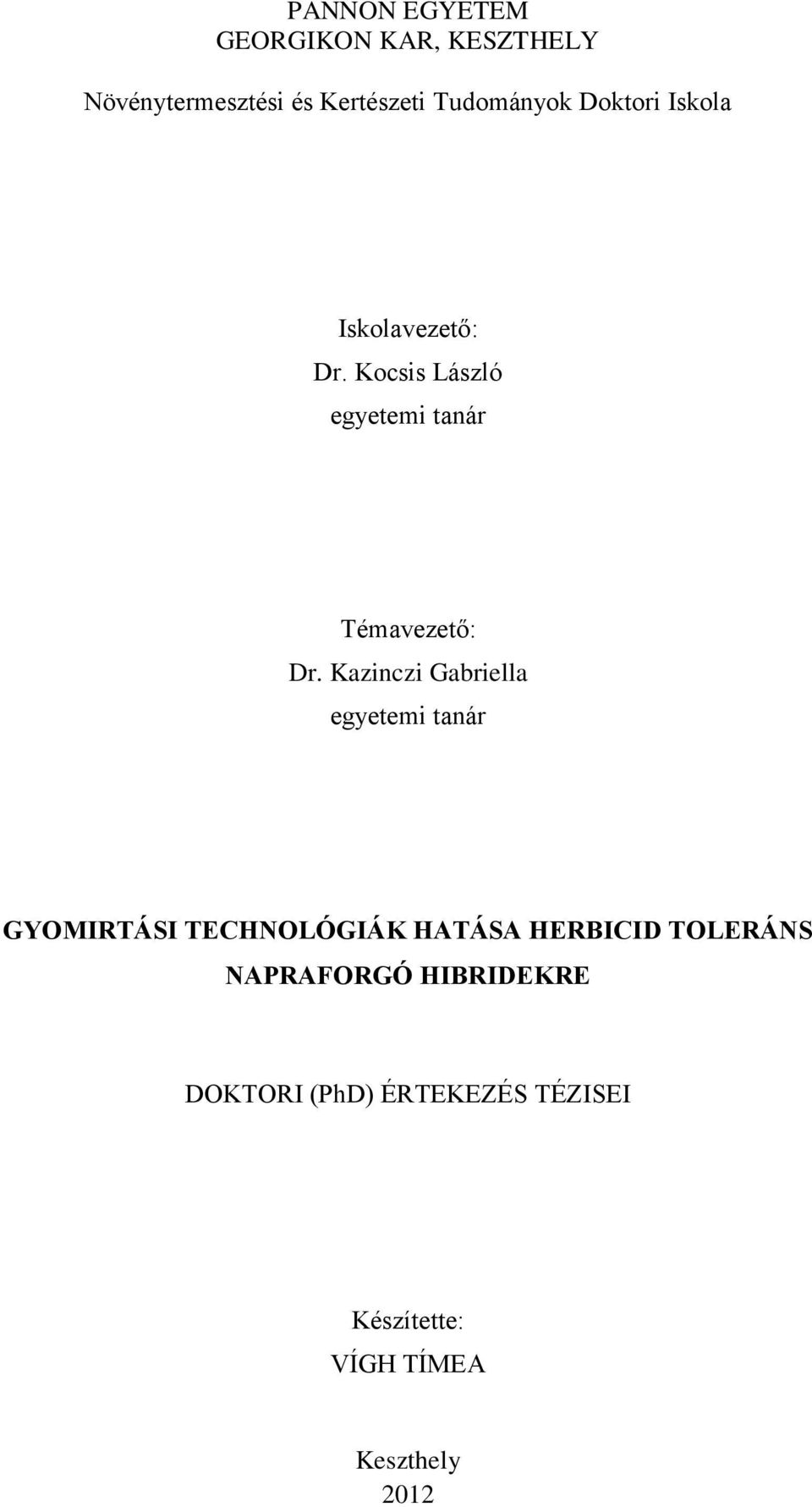 Kazinczi Gabriella egyetemi tanár GYOMIRTÁSI TECHNOLÓGIÁK HATÁSA HERBICID TOLERÁNS