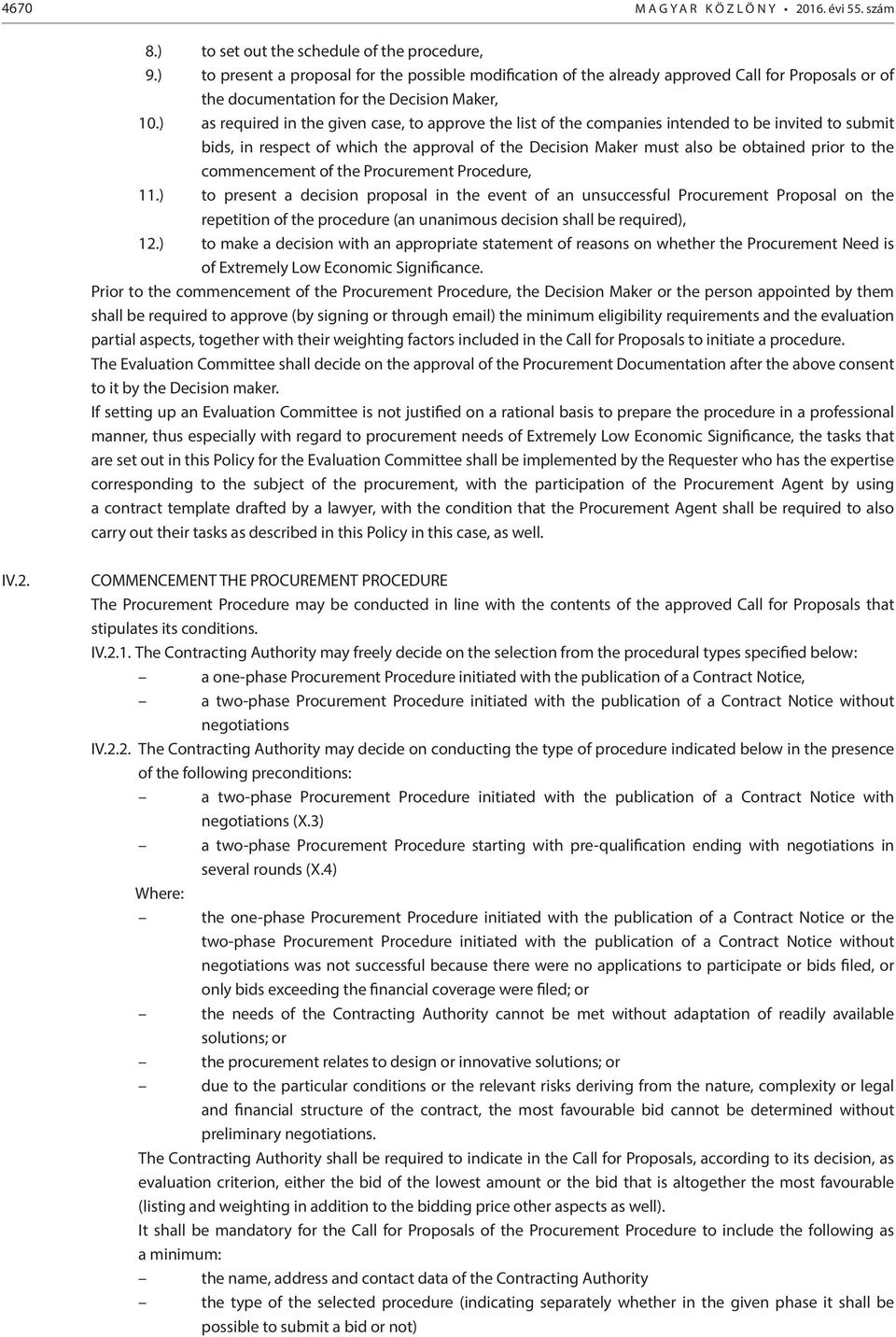 ) as required in the given case, to approve the list of the companies intended to be invited to submit bids, in respect of which the approval of the Decision Maker must also be obtained prior to the