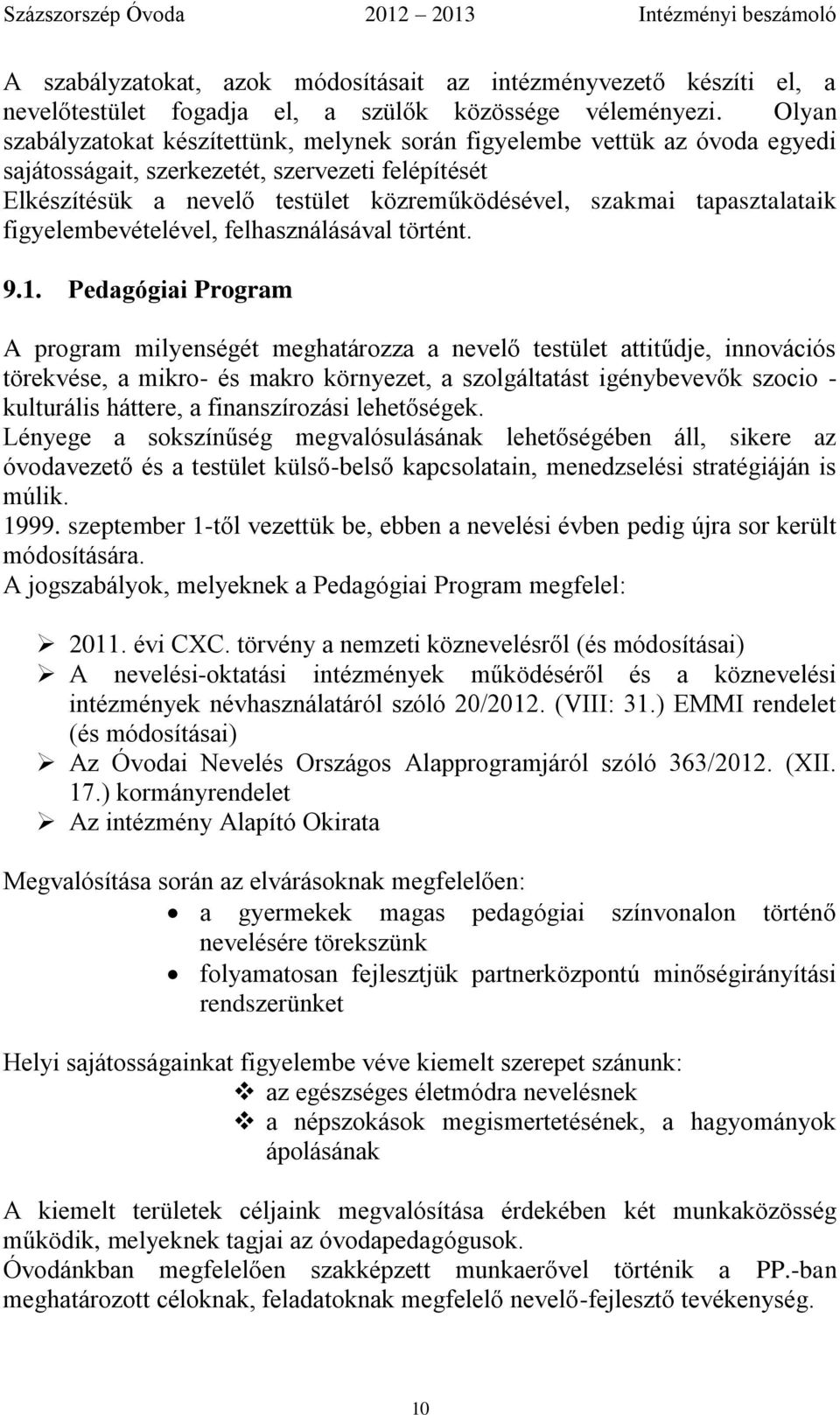 tapasztalataik figyelembevételével, felhasználásával történt. 9.1.