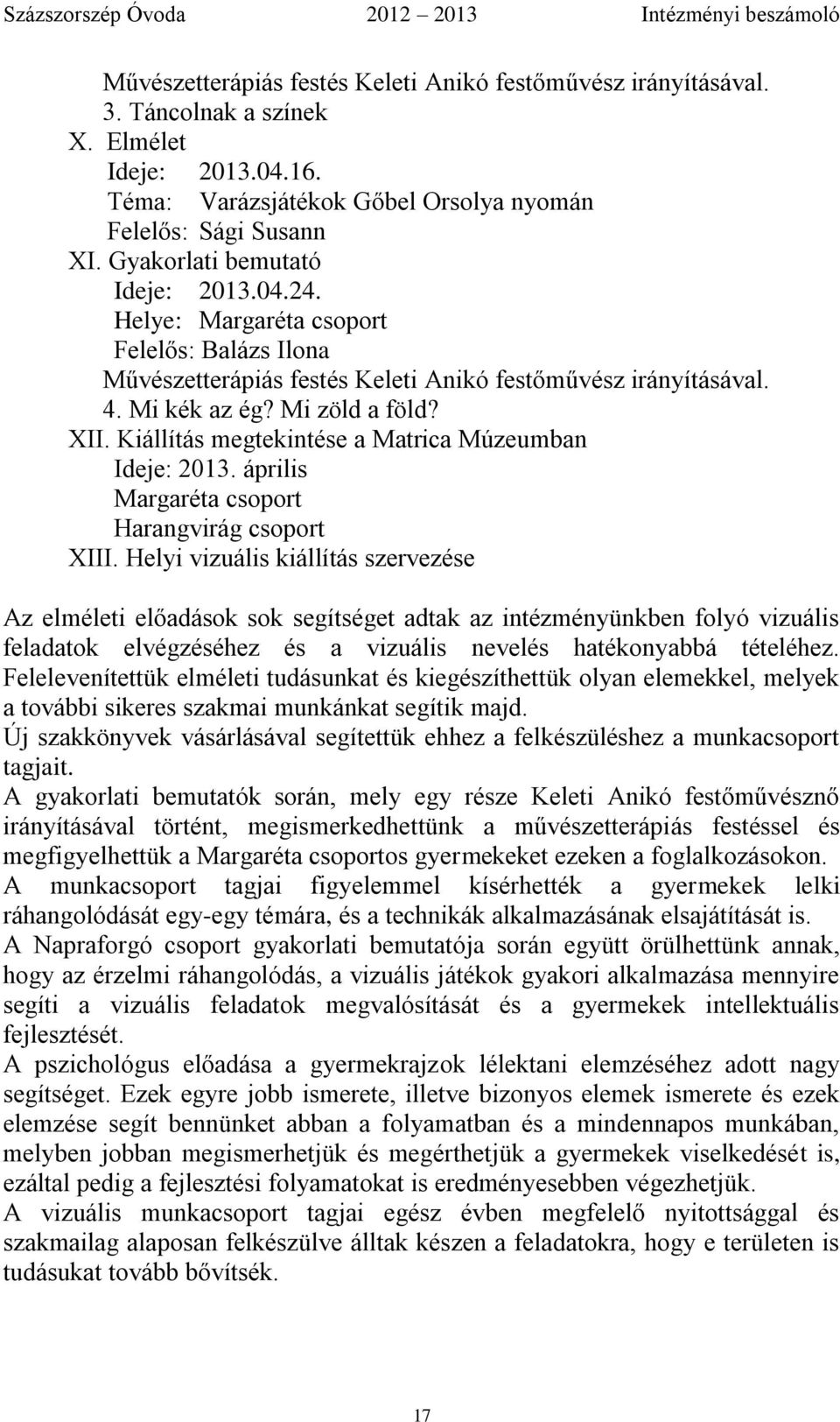 Kiállítás megtekintése a Matrica Múzeumban Ideje: 2013. április Margaréta csoport Harangvirág csoport XIII.