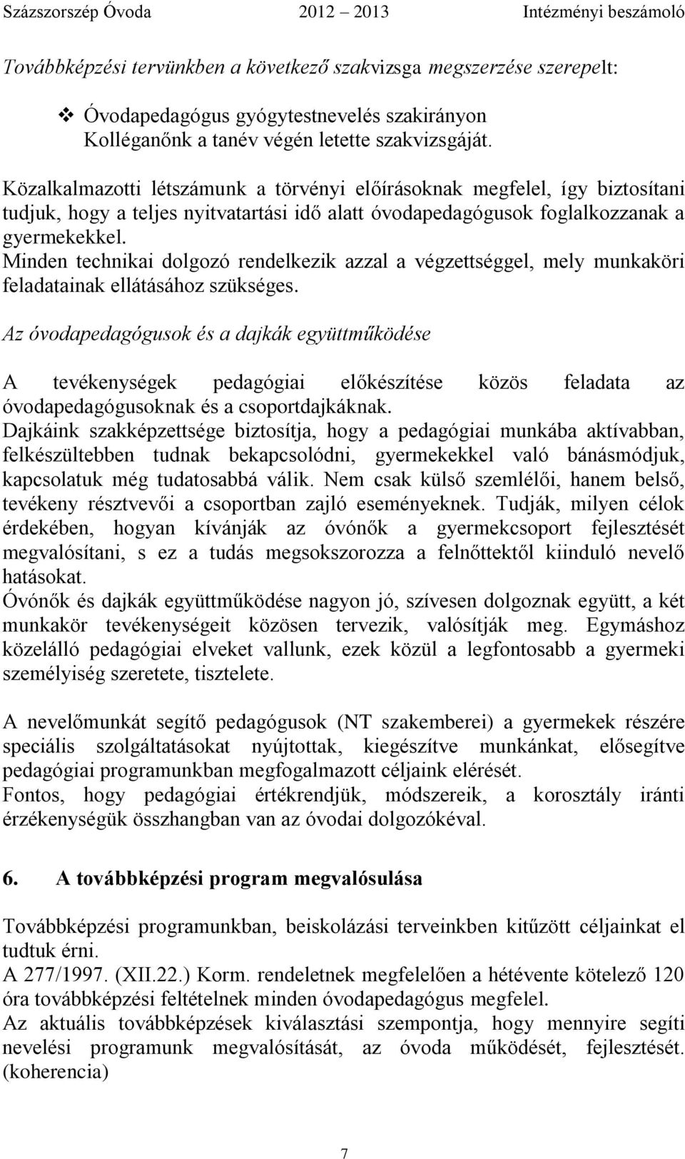 Minden technikai dolgozó rendelkezik azzal a végzettséggel, mely munkaköri feladatainak ellátásához szükséges.