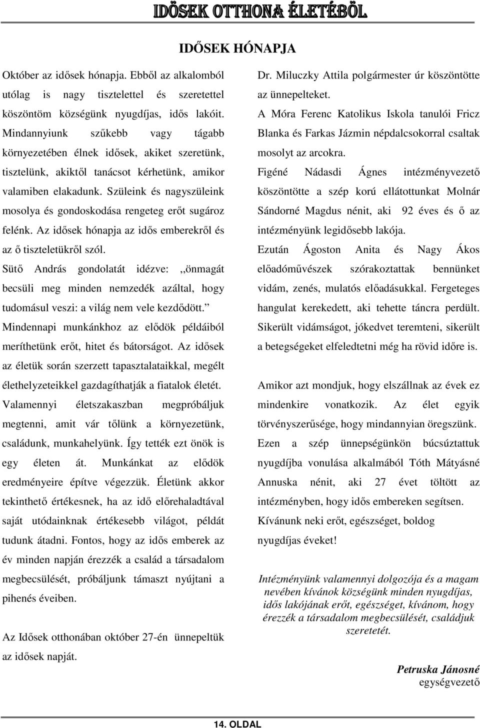 Szüleink és nagyszüleink mosolya és gondoskodása rengeteg erőt sugároz felénk. Az idősek hónapja az idős emberekről és az ő tiszteletükről szól.