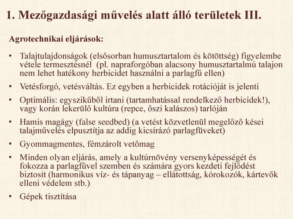 Ez egyben a herbicidek rotációját is jelenti Optimális: egyszikűből irtani (tartamhatással rendelkező herbicidek!