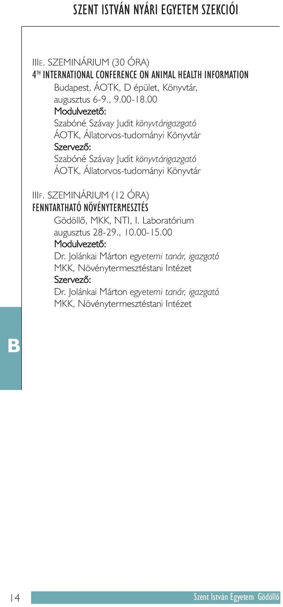 00 Szabóné Szávay Judit könyvtárigazgató ÁOTK, Állatorvos-tudományi Könyvtár Szabóné Szávay Judit könyvtárigazgató ÁOTK, Állatorvos-tudományi Könyvtár IIIF.