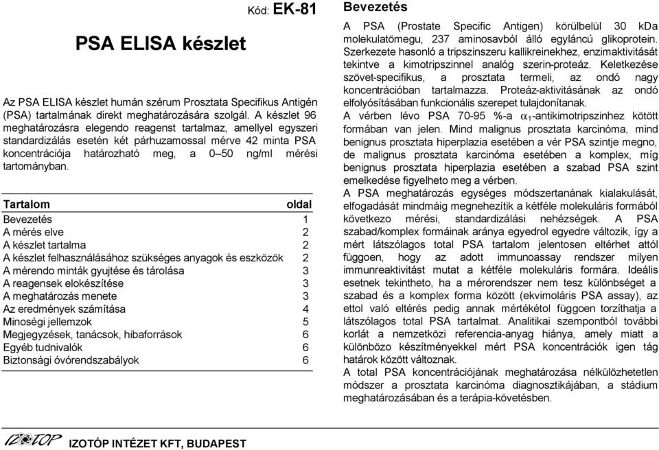 Tartalom oldal Bevezetés 1 A mérés elve 2 A készlet tartalma 2 A készlet felhasználásához szükséges anyagok és eszközök 2 A mérendo minták gyujtése és tárolása 3 A reagensek elokészítése 3 A