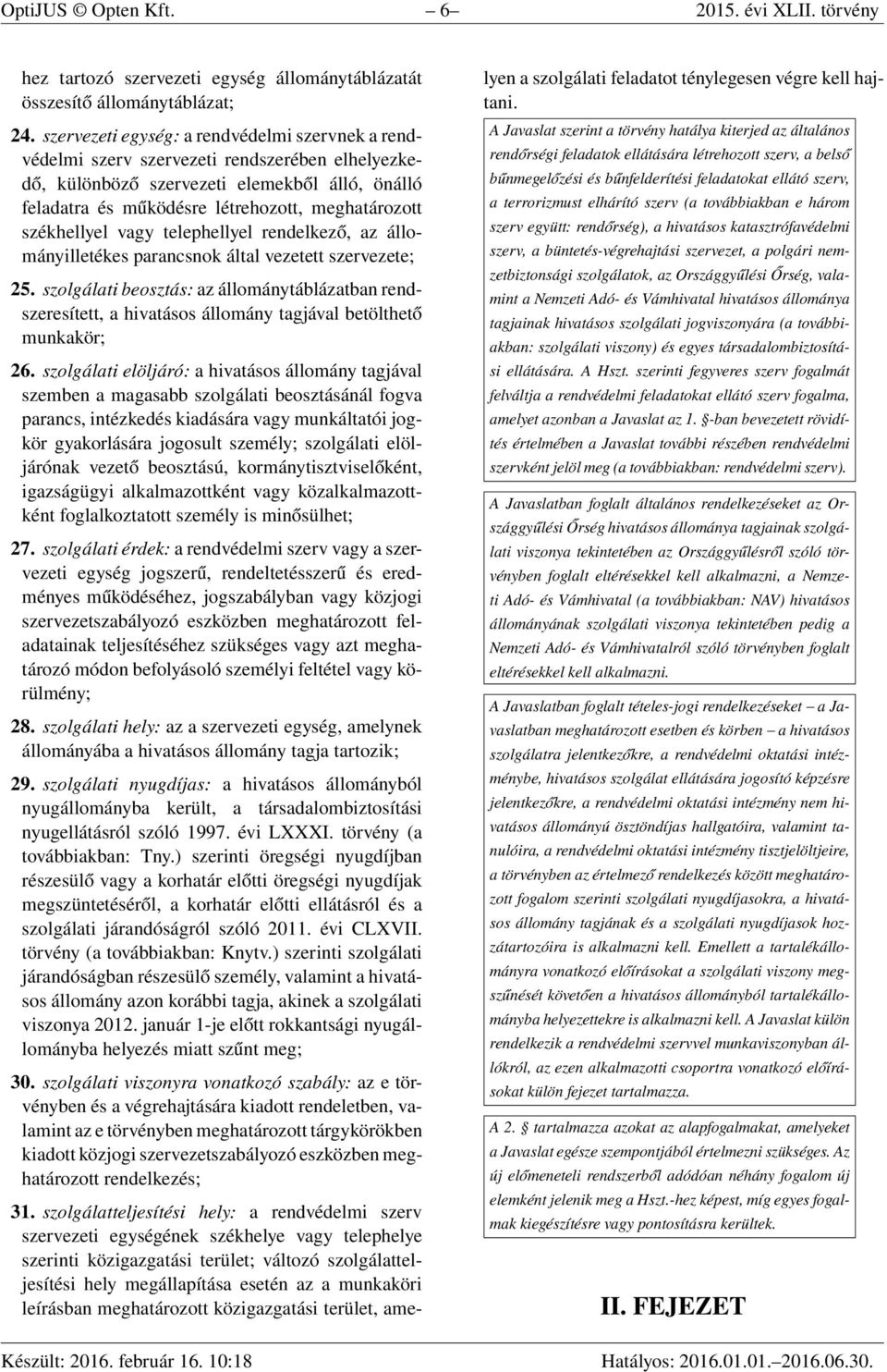 székhellyel vagy telephellyel rendelkező, az állományilletékes parancsnok által vezetett szervezete; 25.