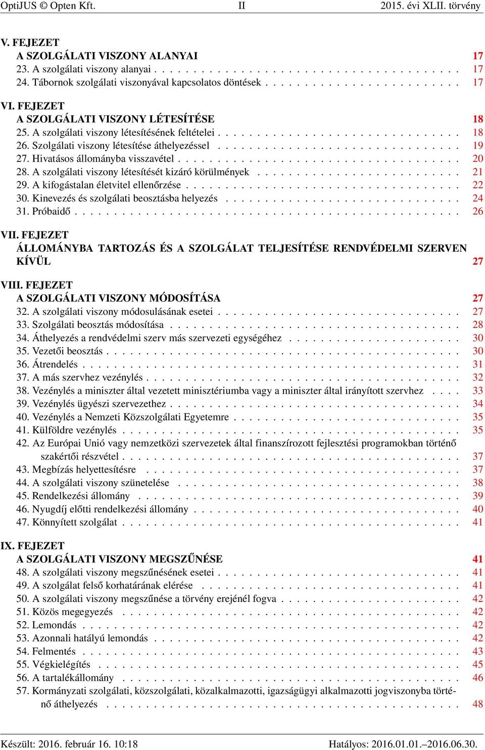 Szolgálati viszony létesítése áthelyezéssel............................... 19 27. Hivatásos állományba visszavétel.................................... 20 28.